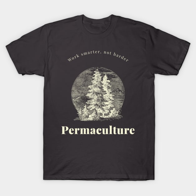 Work smarter, not harder Permaculture forest T-Shirt by Tshirts4